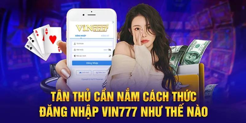 Cách đăng nhập Vin777 rất đơn giản chỉ với 3 bước thao tác