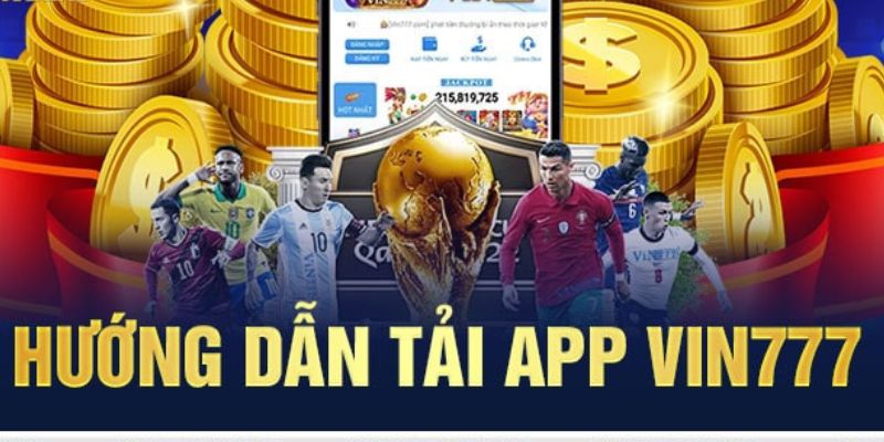 Hướng dẫn chi tiết về việc tải app Vin777 cho người chơi cá cược