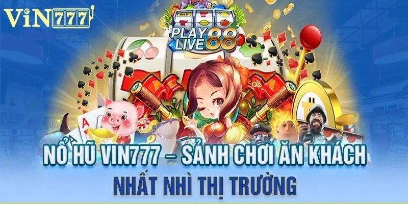 Giới thiệu tổng quan về sảnh Nổ Hũ Vin777