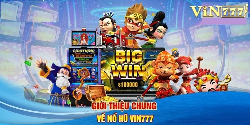  Thông tin bao quát về sảnh game Nổ Hũ uy tín Vin777